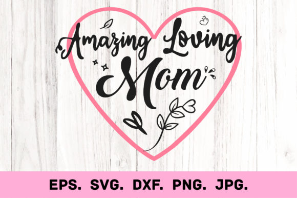 Amazing Loving Mom Graphics for Crafts