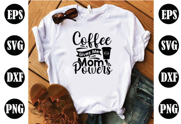 Coffee Gives Me MOM Powers: SVG for Crafts & Graphics