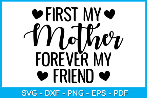 First My Mother Forever My Friend: Graphics for Crafts