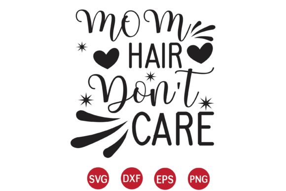 Mom Hair Don't Care SVG for Crafts & Graphics