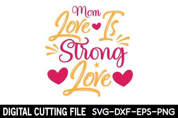 Mom Love is Strong Love SVG: Graphics for Crafts
