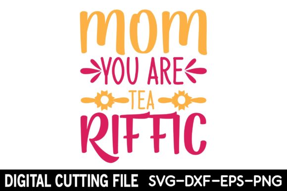 Mom You Are Tea RIFFIC SVG for Crafts and Graphics